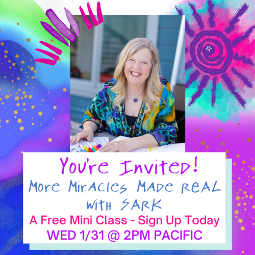 you're Invited! You're Invited to Join SARK for a free mini class on Wednesday January 31st, at 2pm pacific
